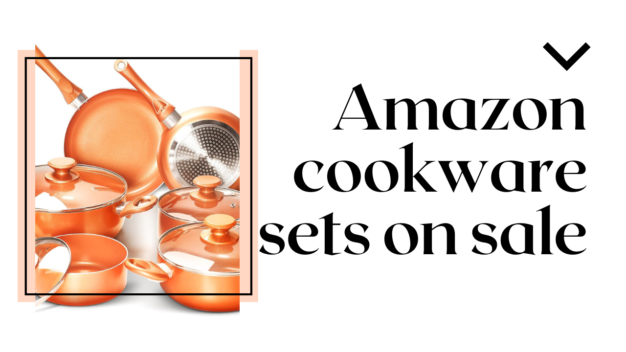 the Best Amazon Cookware Sets on Sale